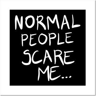 Normal People Scare Me... Posters and Art